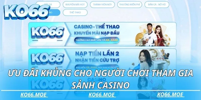 Ưu đãi khủng cho người chơi tham gia sảnh casino